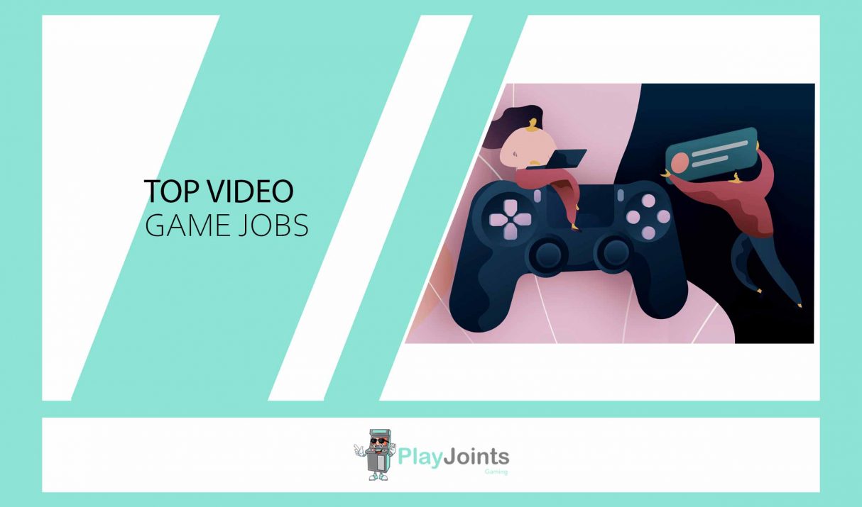 Top Video Game Jobs; Skills, Salaries, & how to get Started
